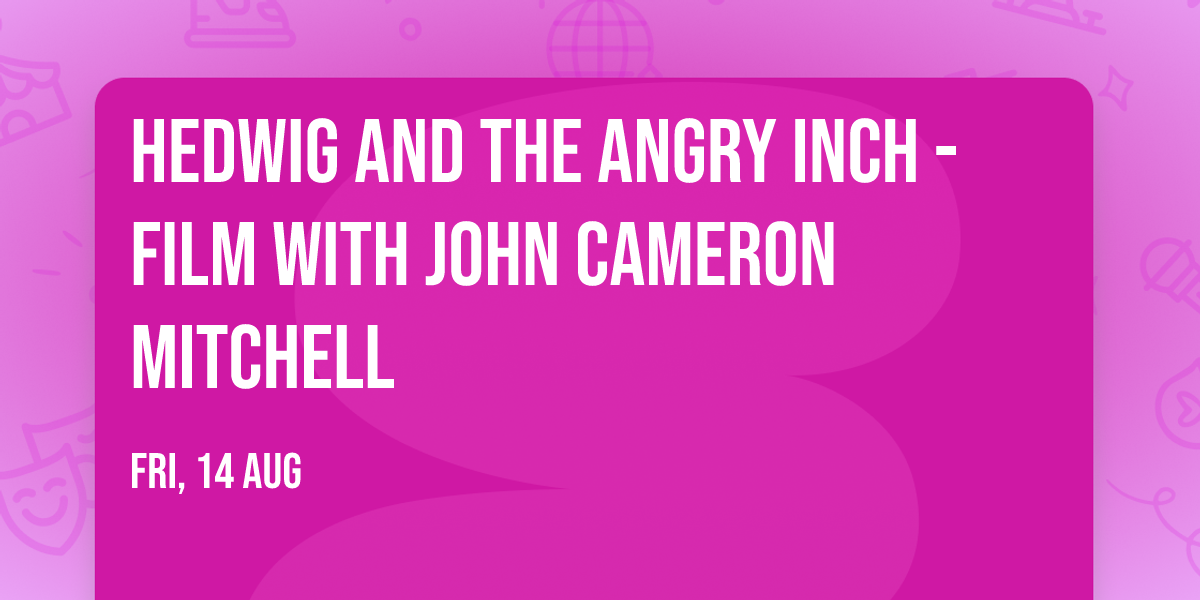 Hedwig and the Angry Inch - Film with John Cameron Mitchell