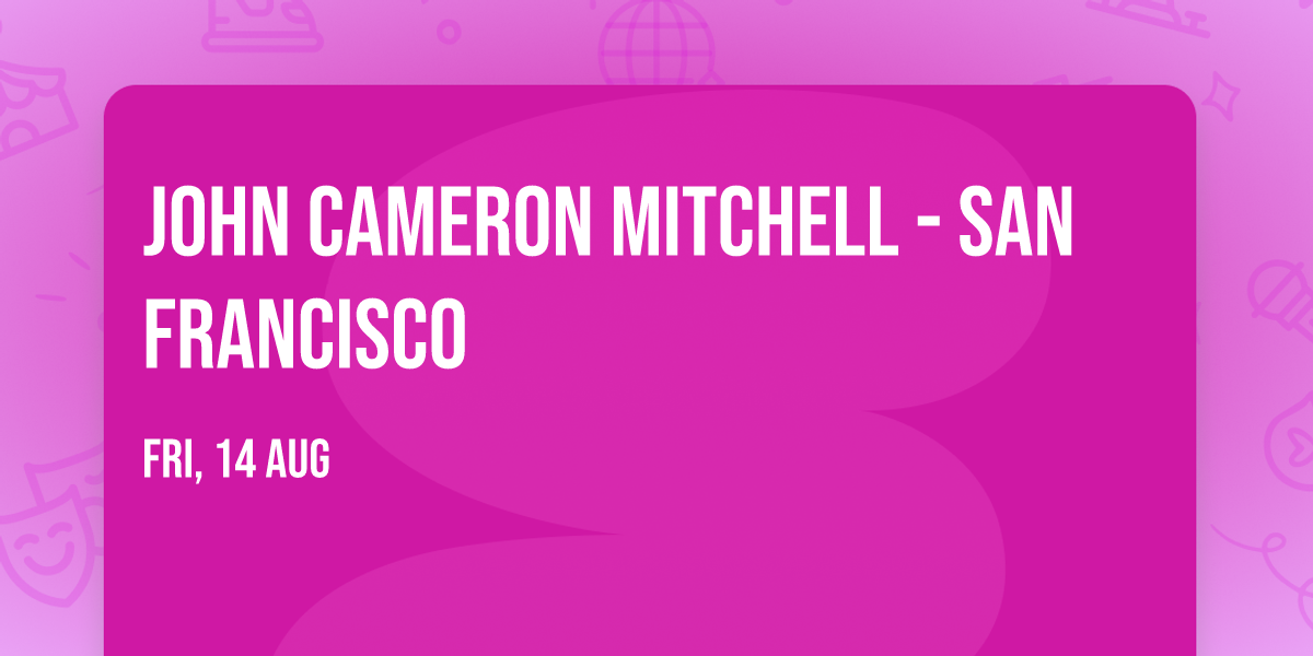 John Cameron Mitchell - San Francisco