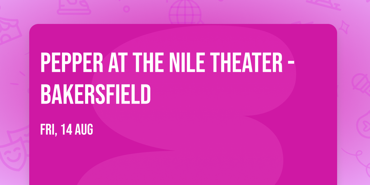 Pepper at The Nile Theater - Bakersfield