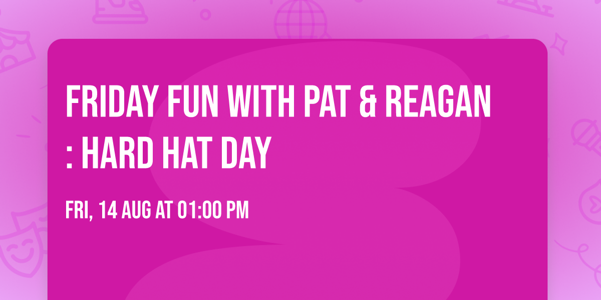 Friday Fun with Pat & Reagan: Hard Hat Day
