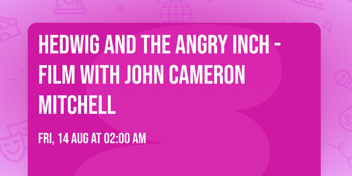 Hedwig and the Angry Inch - Film with John Cameron Mitchell