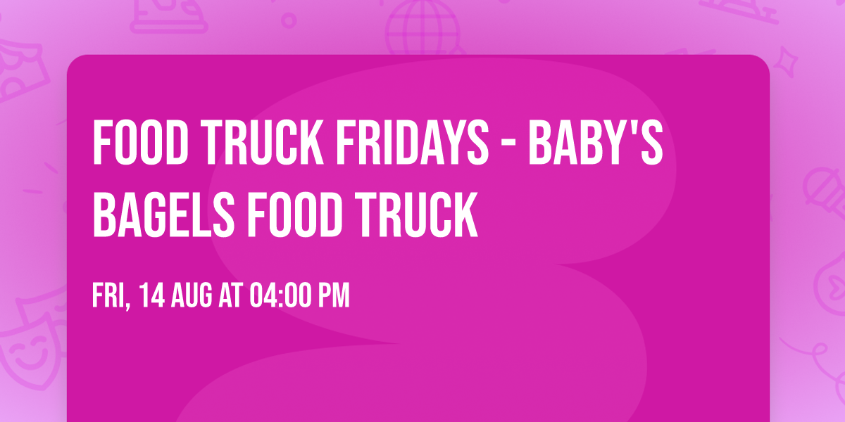 Food Truck Fridays - Baby's Bagels Food Truck