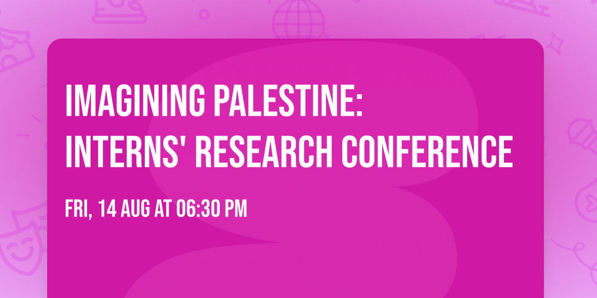 Imagining Palestine:  Interns' Research Conference