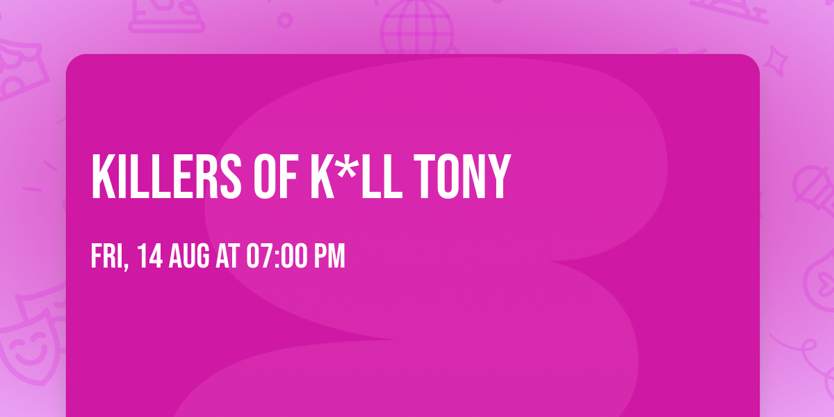 Killers of K*ll Tony