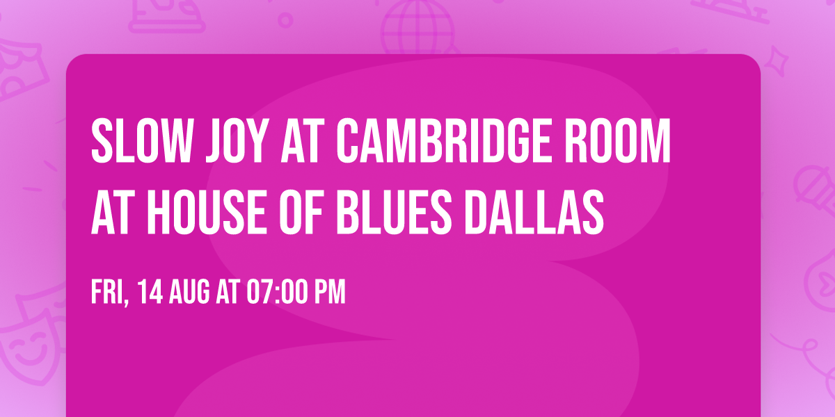 Slow Joy at Cambridge Room at House of Blues Dallas