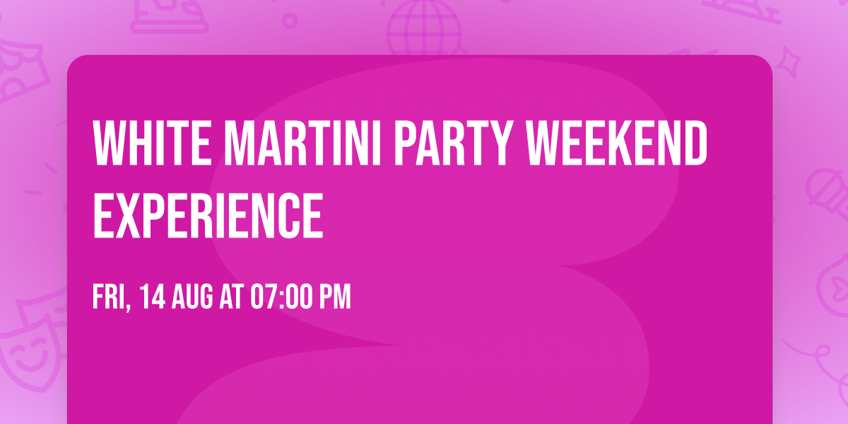 White Martini Party Weekend Experience