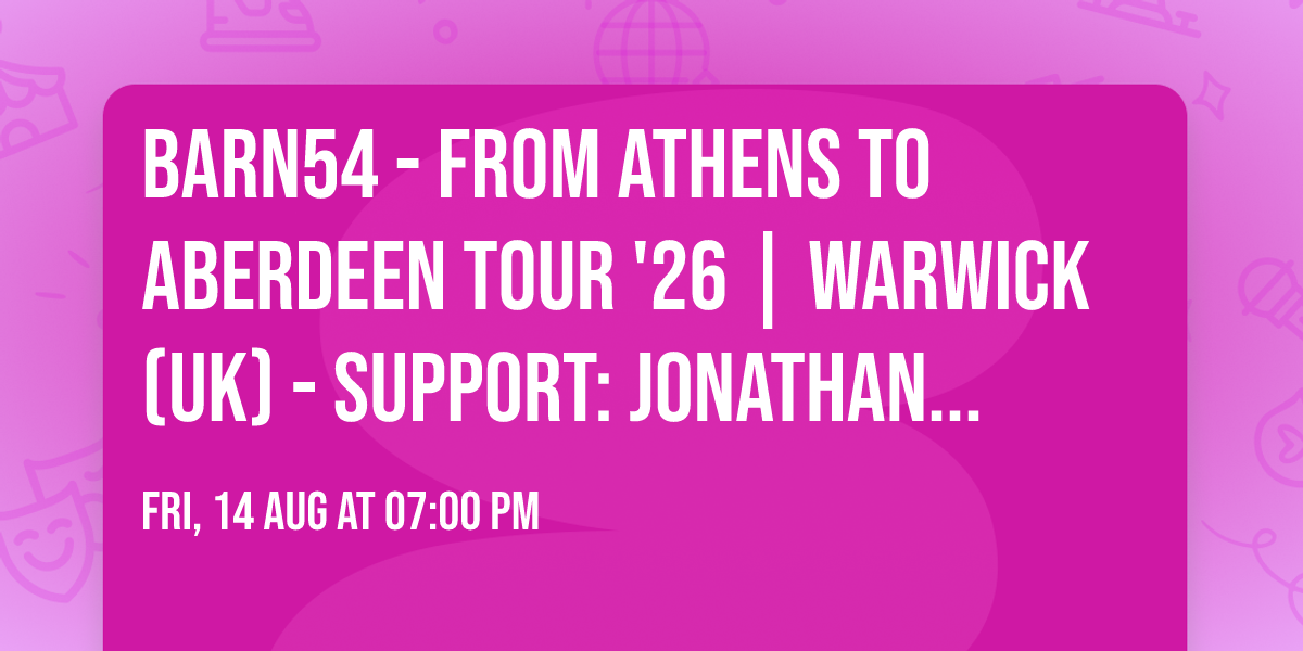 barn54 - From Athens to Aberdeen Tour '26 | Warwick (UK) - Support: Jonathan Tarplee