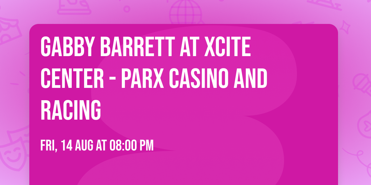 Gabby Barrett at Xcite Center - Parx Casino and Racing