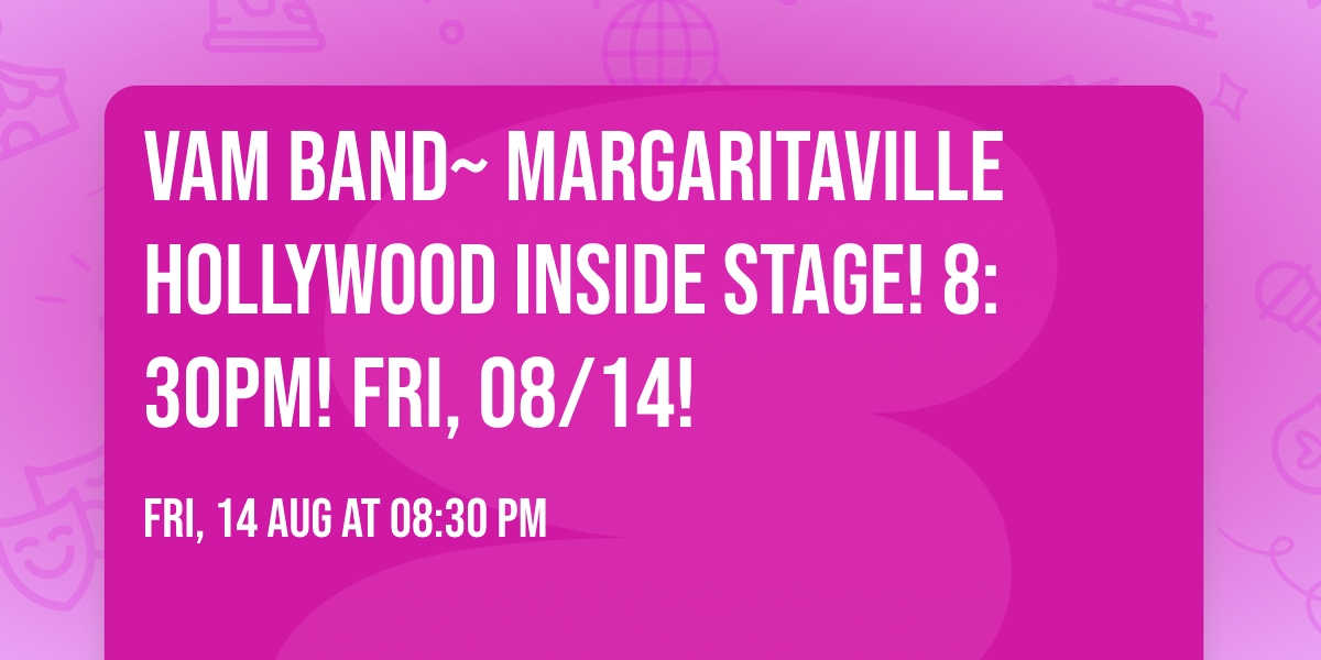 VAM Band~ Margaritaville Hollywood INSIDE STAGE! 8:30pm! Fri, 08\/14!