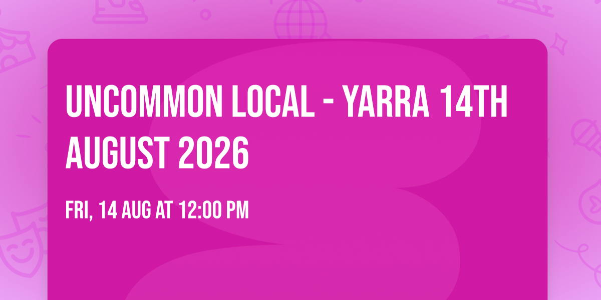 Uncommon Local - Yarra 14th August 2026