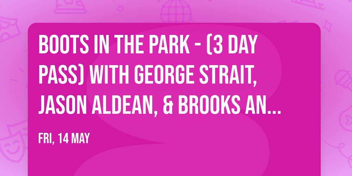 Boots In The Park - (3 Day Pass) with George Strait, Jason Aldean, & Brooks and Dunn
