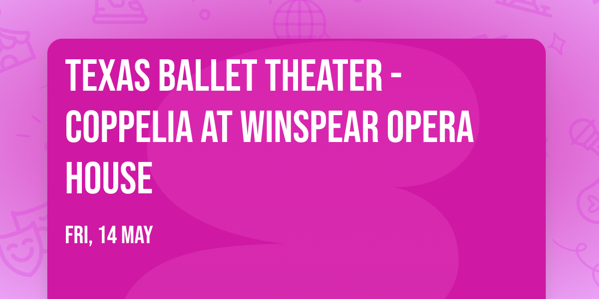 Texas Ballet Theater - Coppelia at Winspear Opera House