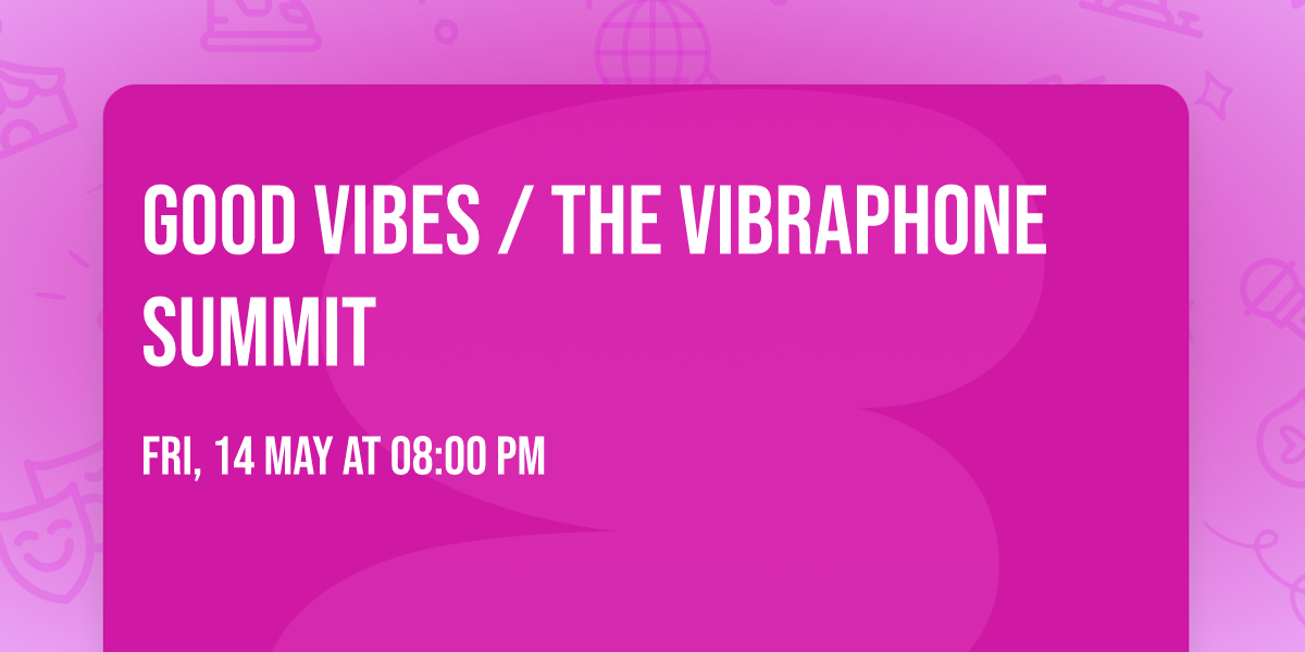 Good Vibes \/ The Vibraphone Summit