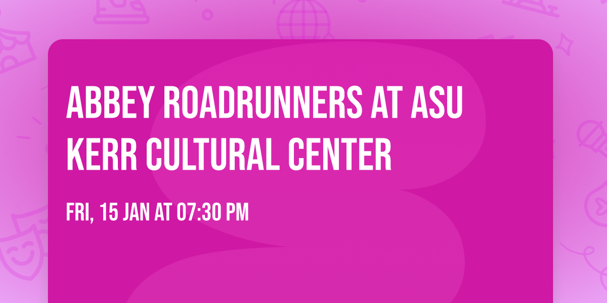 Abbey Roadrunners at ASU Kerr Cultural Center
