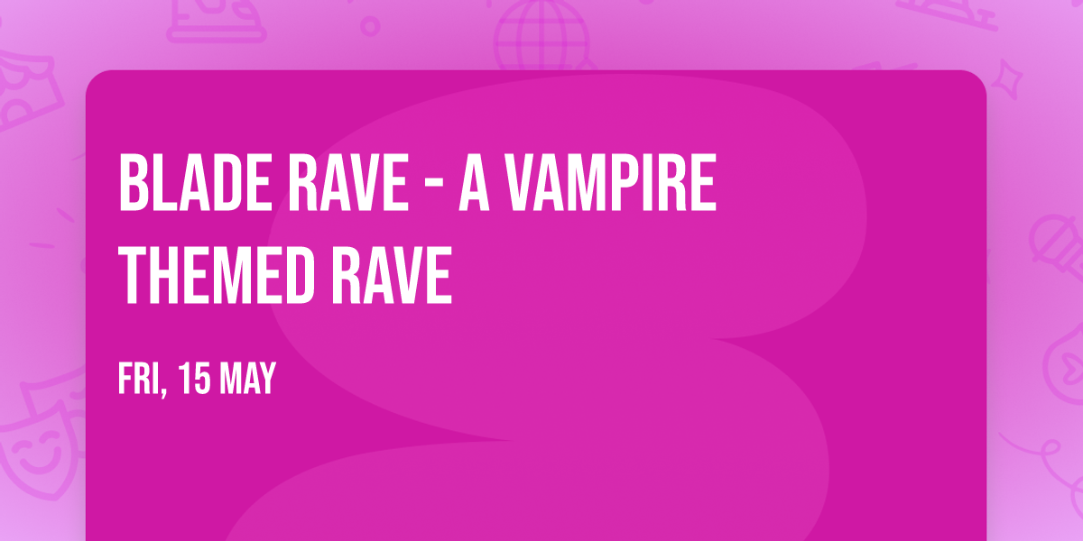 Blade Rave - A Vampire Themed Rave