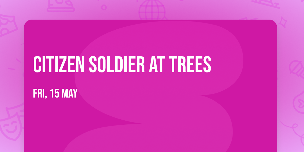 Citizen Soldier at Trees