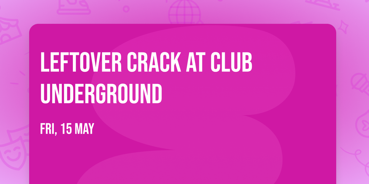 Leftover Crack at Club Underground