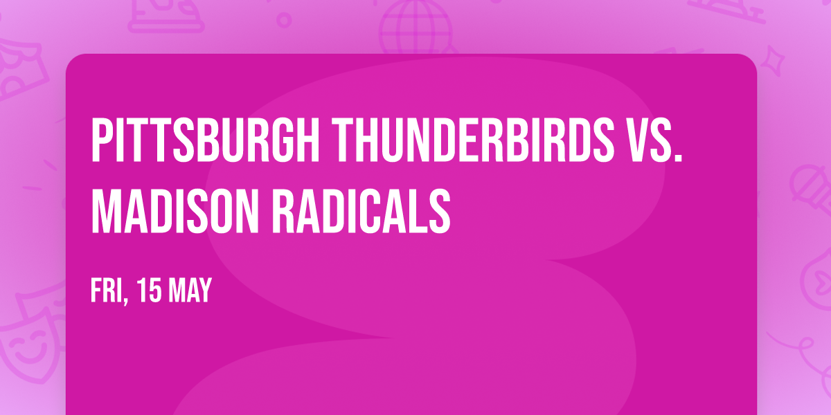 Pittsburgh Thunderbirds vs. Madison Radicals