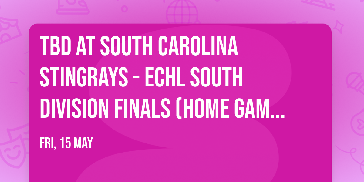 TBD at South Carolina Stingrays - ECHL South Division Finals (Home Game 4)