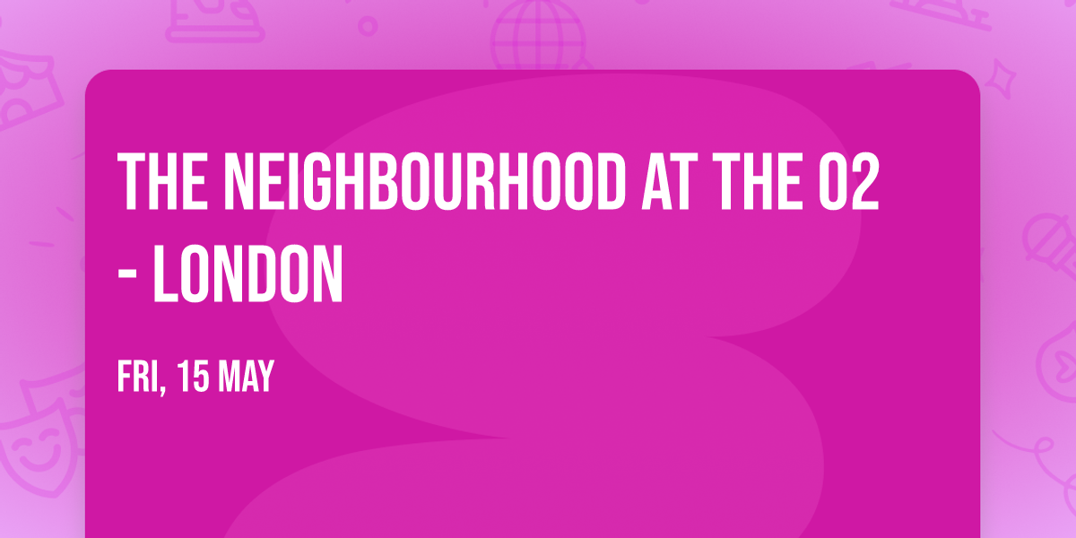 The Neighbourhood at The O2 - London