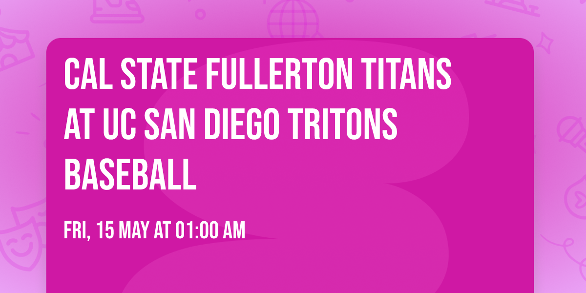 Cal State Fullerton Titans at UC San Diego Tritons Baseball