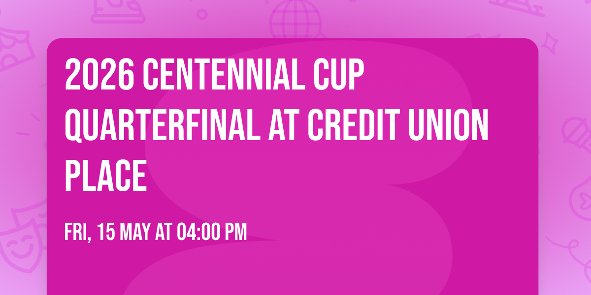2026 Centennial Cup Quarterfinal at Credit Union Place