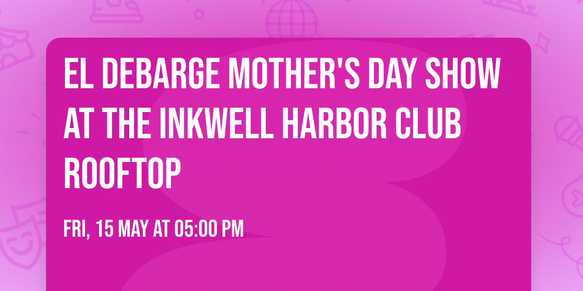 El Debarge Mother's Day Show at The INKwell Harbor Club Rooftop
