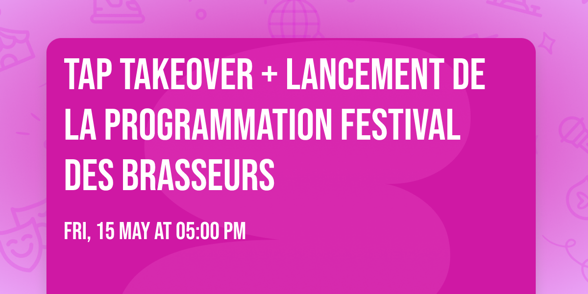 Tap Takeover + Lancement de la programmation Festival des Brasseurs