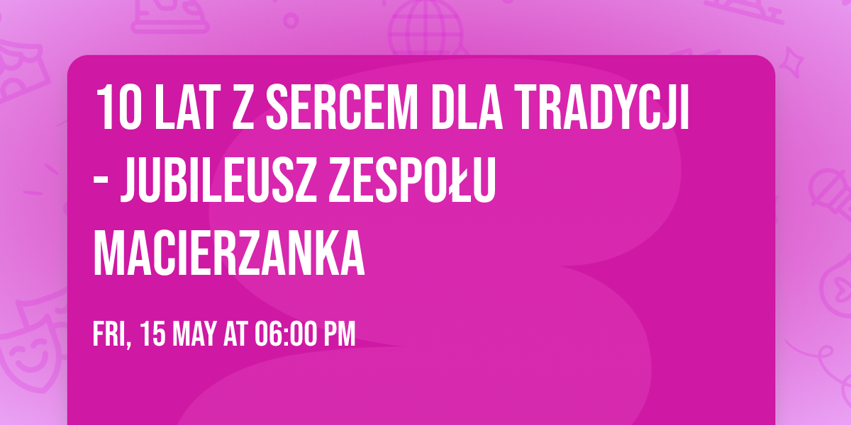 10 lat z sercem dla Tradycji - Jubileusz Zespo\u0142u Macierzanka