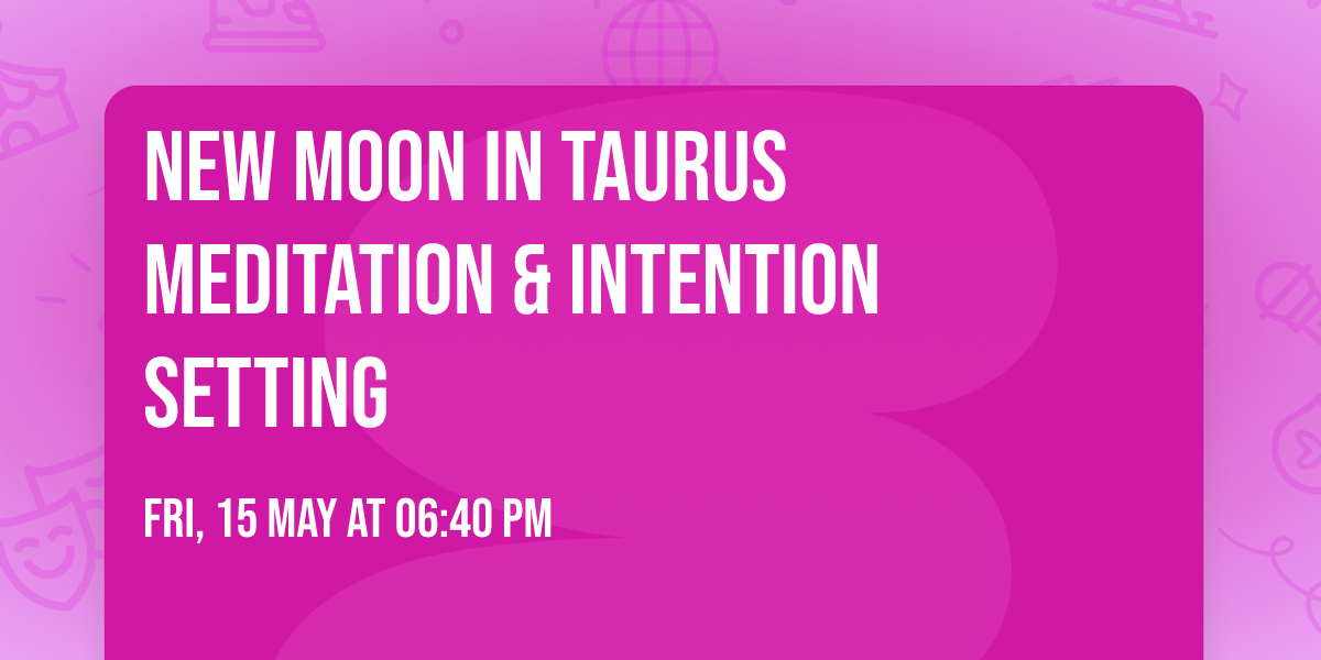 New Moon in Taurus Meditation & Intention Setting 