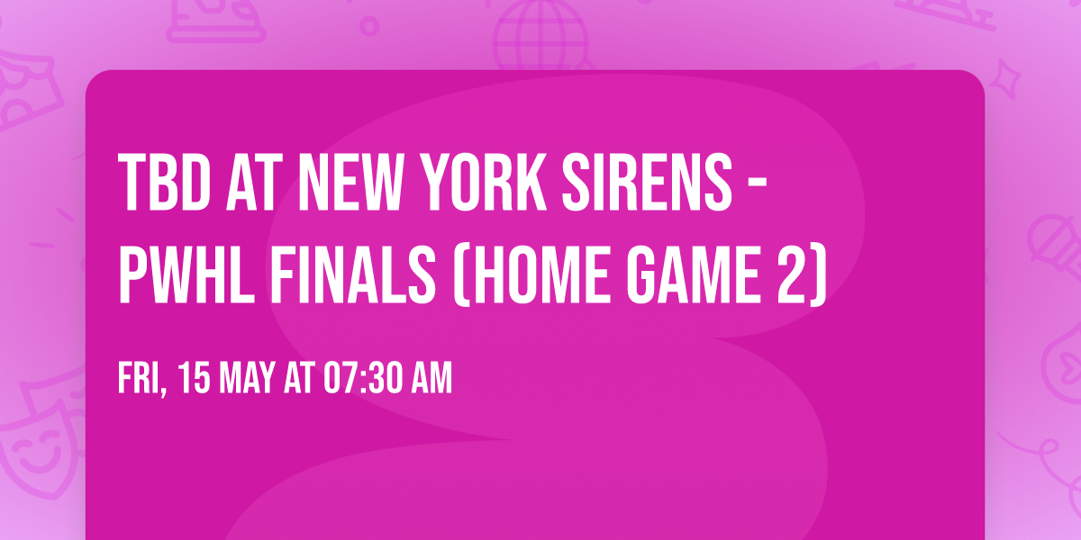 TBD at New York Sirens - PWHL Finals (Home Game 2)