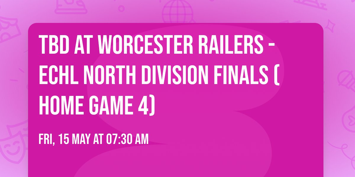 TBD at Worcester Railers - ECHL North Division Finals (Home Game 4)