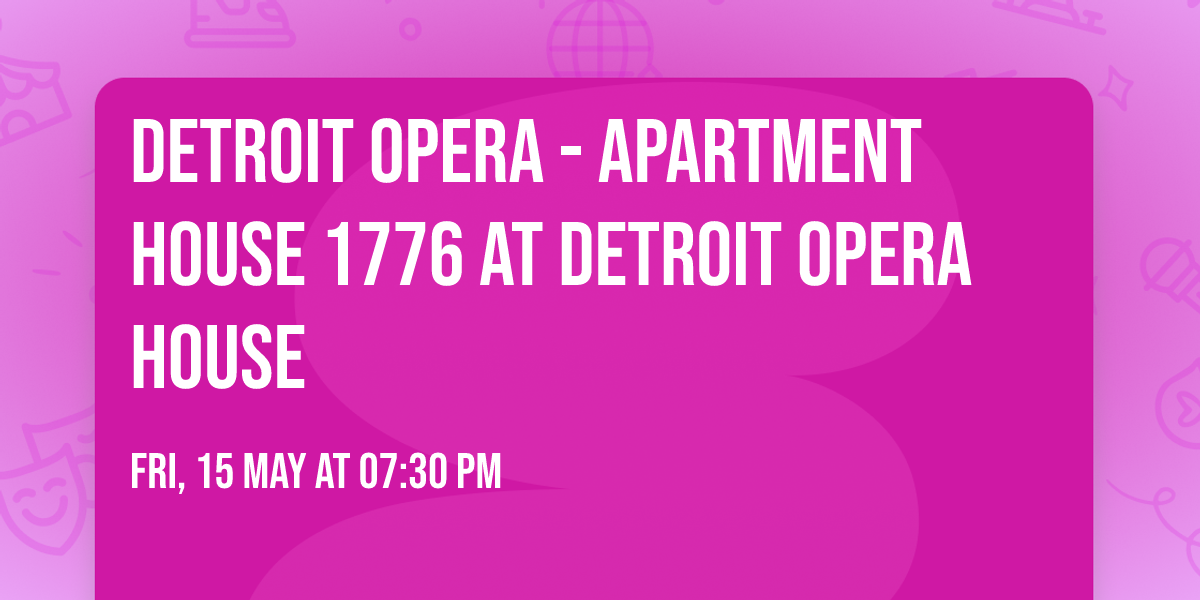Detroit Opera - Apartment House 1776 at Detroit Opera House