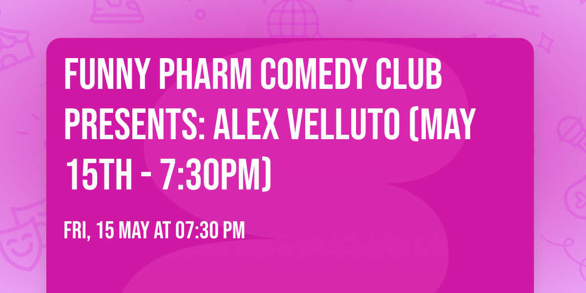 Funny Pharm Comedy Club Presents: Alex Velluto (May 15th - 7:30PM)