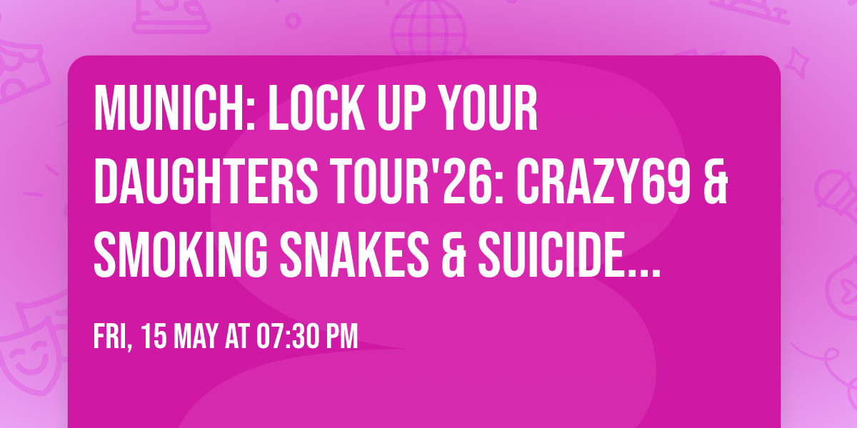 Munich: Lock Up Your Daughters Tour'26: CRAZY69 & SMOKING SNAKES & SUiCiDE BOMBERS