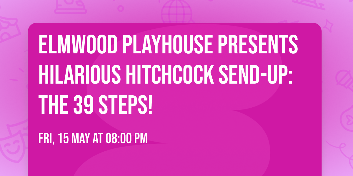 Elmwood Playhouse presents hilarious Hitchcock send-up: THE 39 STEPS!