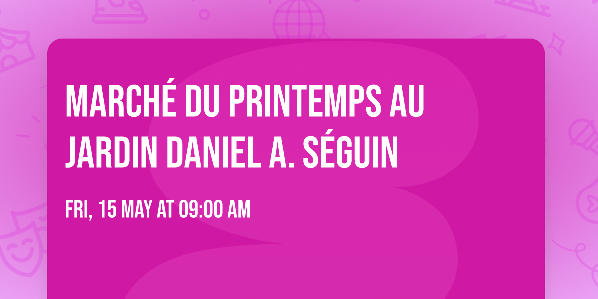 March\u00e9 du printemps au Jardin Daniel A. S\u00e9guin