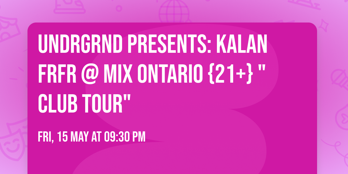 UNDRGRND PRESENTS: KALAN FRFR @ MIX ONTARIO {21+} "CLUB TOUR"