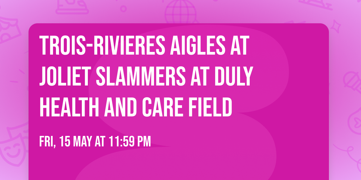 Trois-Rivieres Aigles at Joliet Slammers at Duly Health And Care Field