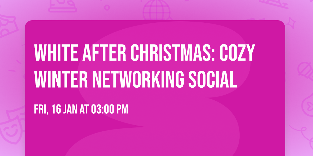 White After Christmas: Cozy Winter Networking Social \u2744\ufe0f