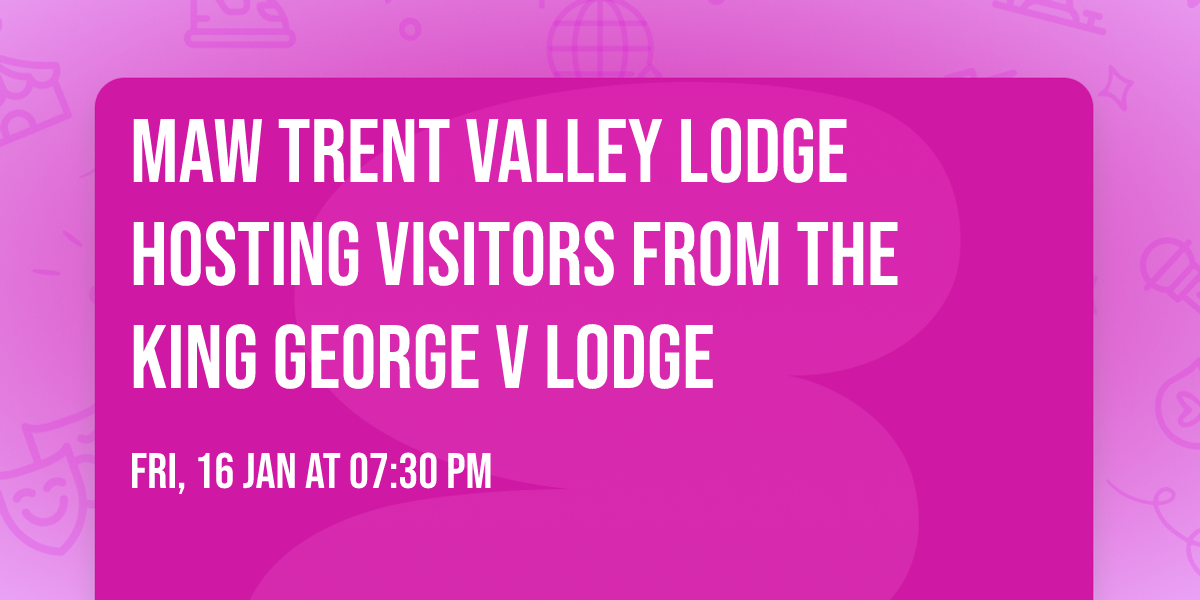 MAW Trent Valley Lodge Hosting Visitors From The King George V Lodge 
