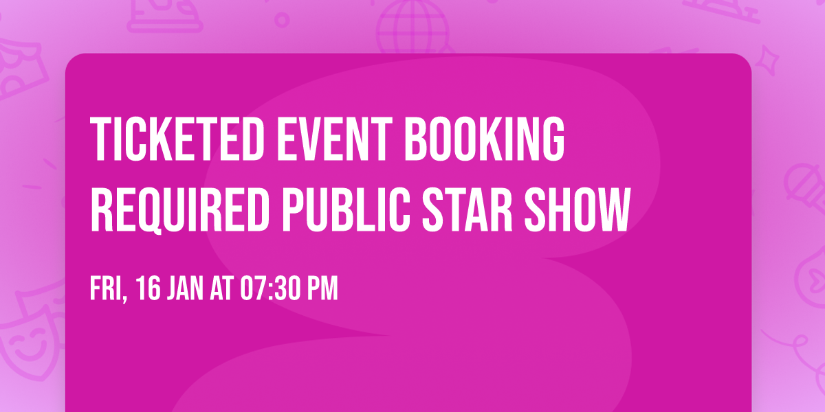 Ticketed Event Booking Required Public Star Show