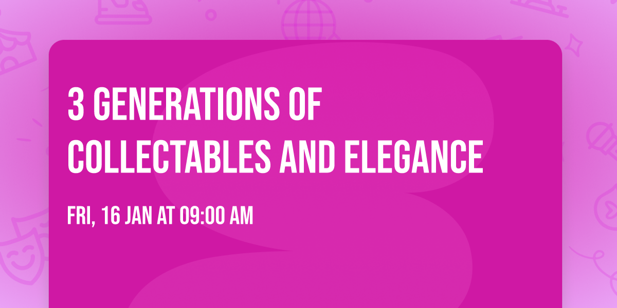 3 Generations of collectables and elegance