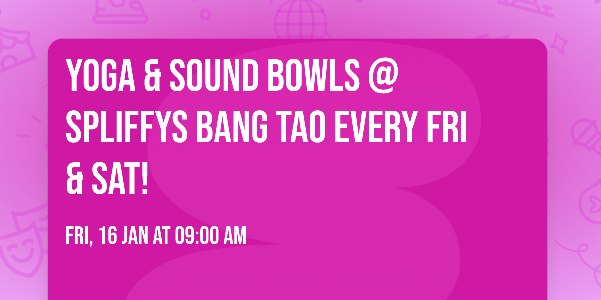 Yoga & Sound Bowls @ Spliffys Bang Tao EVERY Fri & Sat!