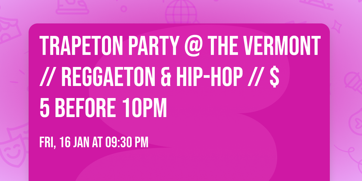 TRAPETON PARTY @ THE VERMONT \/\/ REGGAETON & HIP-HOP \/\/ $5 BEFORE 10PM