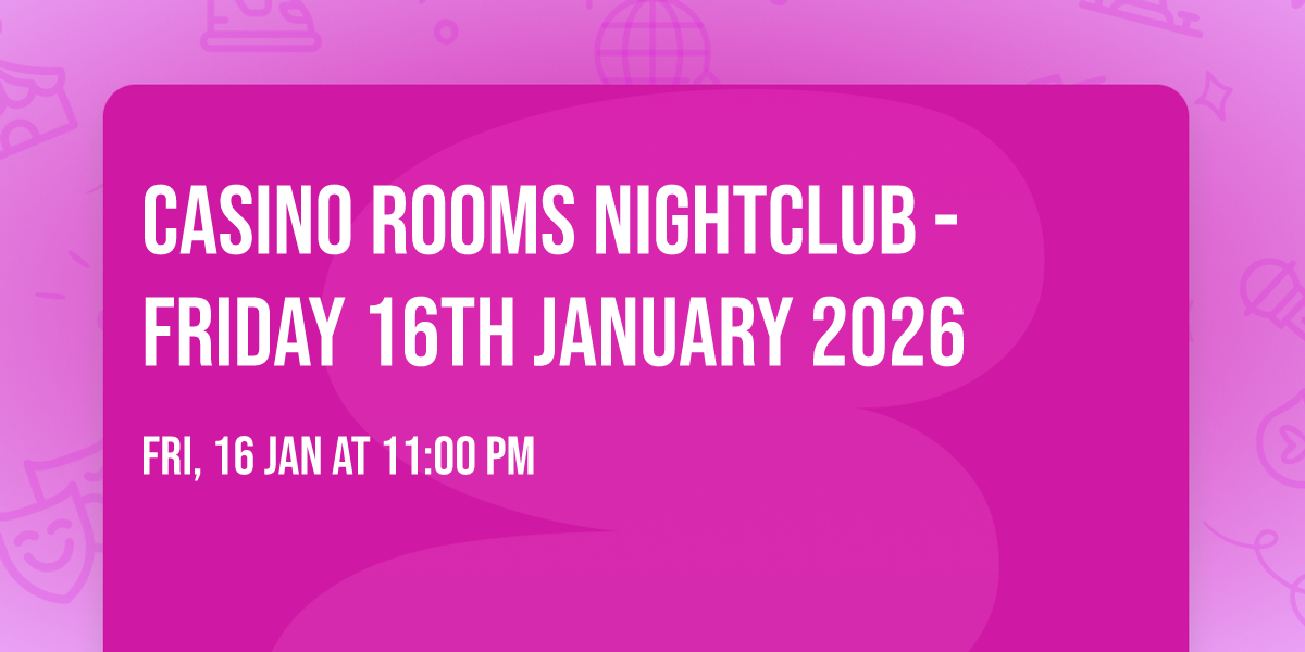 Casino Rooms Nightclub - Friday 16th January 2026
