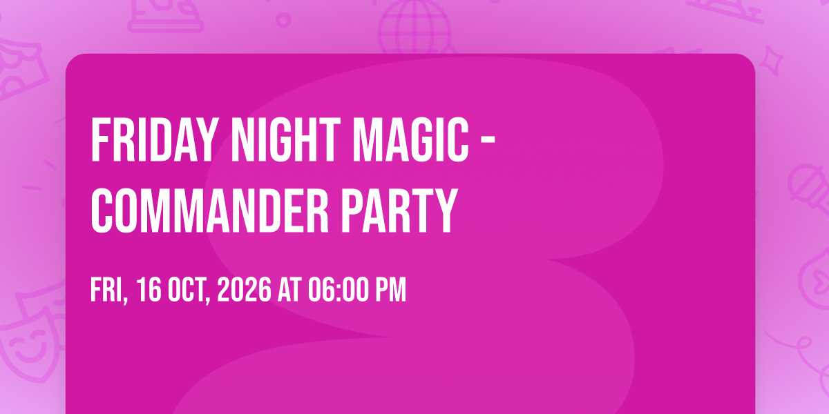 Friday Night Magic - Commander Party at 1101 S Main St STE 102 ...