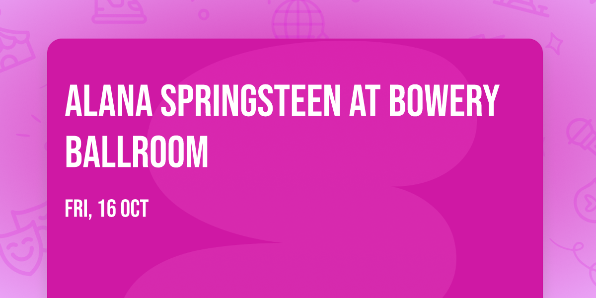 Alana Springsteen at Bowery Ballroom