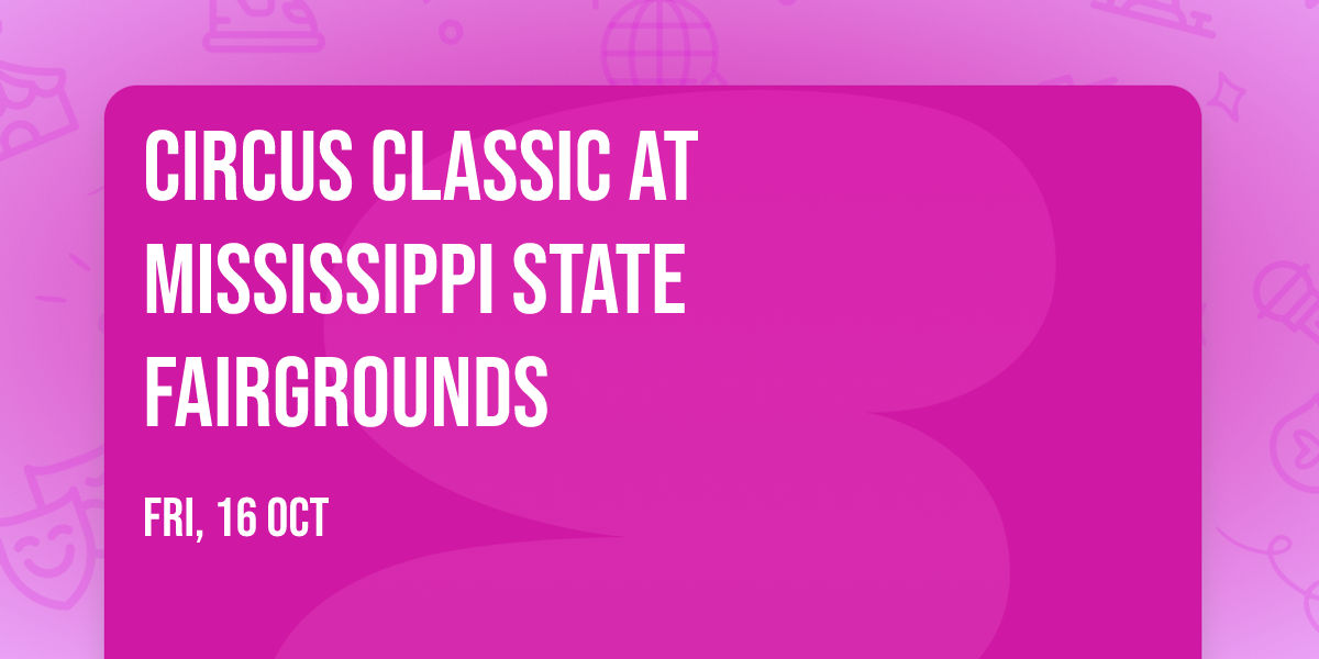 Circus Classic at Mississippi State Fairgrounds