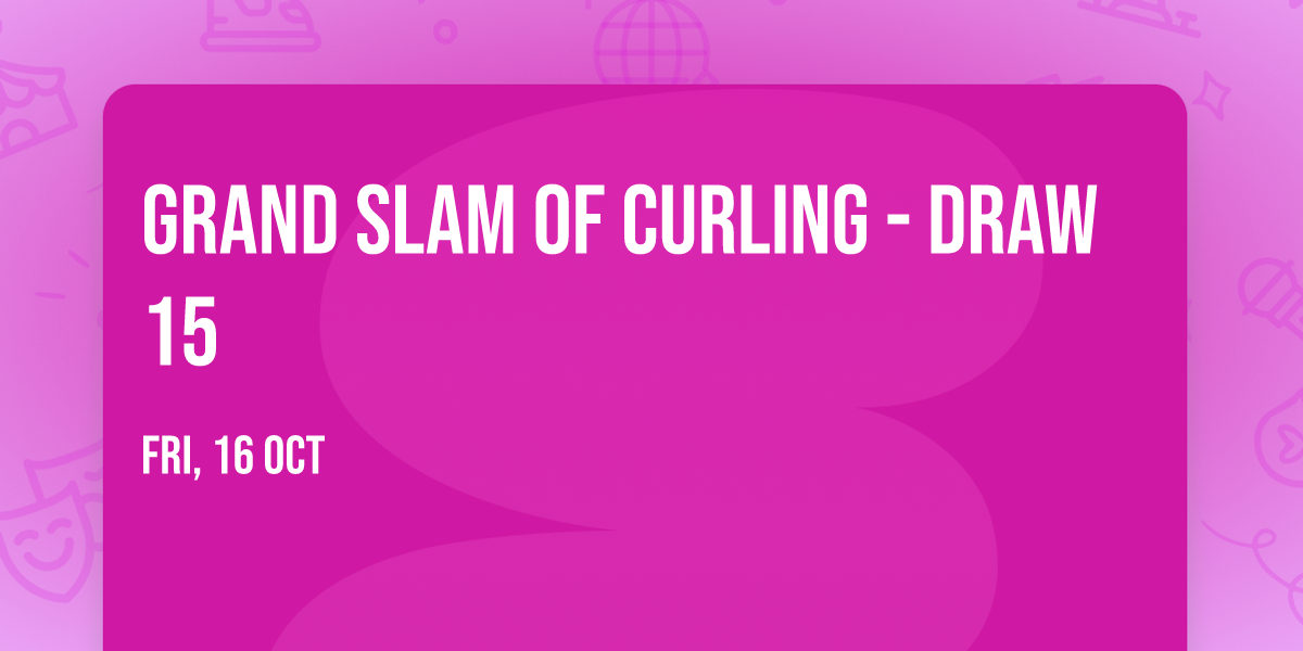Grand Slam Of Curling - Draw 15